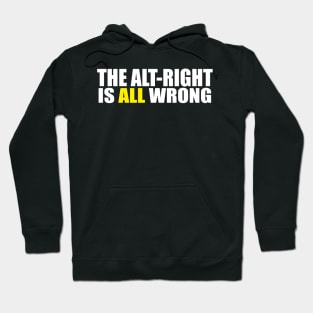 The Alt-Right is ALL Wrong - The alt right is wrong. Anti White Supremacy, Anti White Supremacist, equality shirts, black lives matter Hoodie